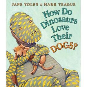 How Do Dinosaurs Love Their Dogs? -- Jane Yolen
